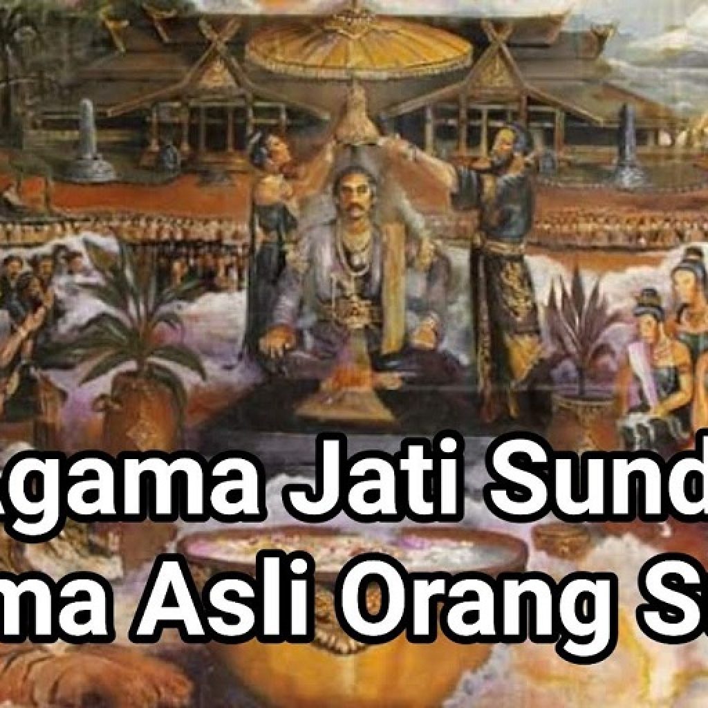 Agama Jati Sunda Jejak Keyakinan Asli Orang Sunda yang Dipengaruhi Hindu dan Islam