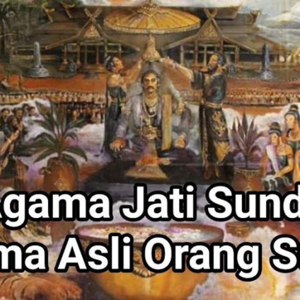 Agama Jati Sunda Jejak Keyakinan Asli Orang Sunda yang Dipengaruhi Hindu dan Islam